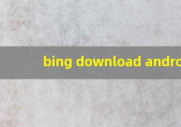 bing download android